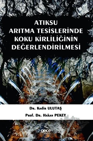 Atıksu Arıtma Tesislerinde Koku Kirliliğinin Değerlendirilmesi – Kadir Ulutaş, Hakan Pekey – Gece Kitaplığı kitap kapağı