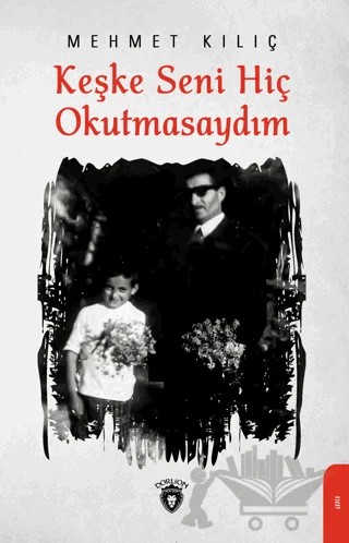 Keşke Seni Hiç Okutmasaydım – Mehmet Kılıç – Dorlion Yayınları kitap kapağı