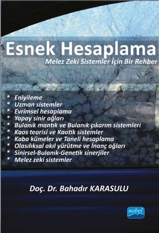 ESNEK HESAPLAMA “Melez Zeki Sistemler İçin Bir Rehber” – Bahadır KARASULU – Nobel Akademik Yayıncılık kitap kapağı