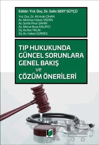 Tıp Hukukunda Güncel Sorunlara Genel Bakış ve Çözüm Önerileri – Ali Hulki Cihan LL.M, Hakan Gürses, Merve Buse Kalaycı, Mümtaz Hakan Yazan, Nur Yalın, Selin Sert Sütçü, Şerife Pınar Şahin – Adalet Yayınevi kitap kapağı