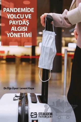 Pandemide Yolcu Ve Paydaş Algısı Yönetimi – Levent Kaya – Efe Akademi Yayınları kitap kapağı