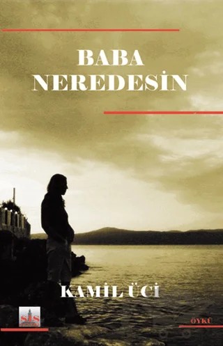 Baba Neredesin? – Kamil Üci – Sis Yayıncılık kitap kapağı
