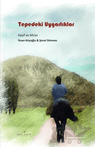 Tepedeki Uygarlıklar – Şenol Dönmez, İhsan Kılıçoğlu – Akıl Fikir Yayınları kitap kapağı