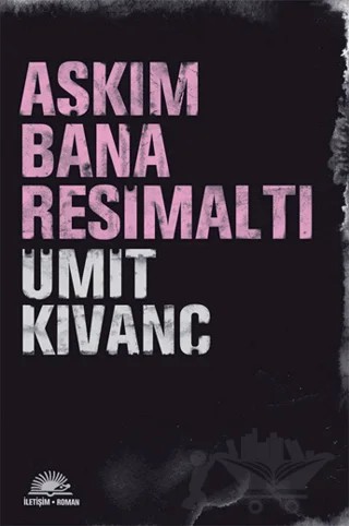 Aşkım Bana Resimaltı – Ümit Kıvanç – İletişim Yayınevi kitap kapağı