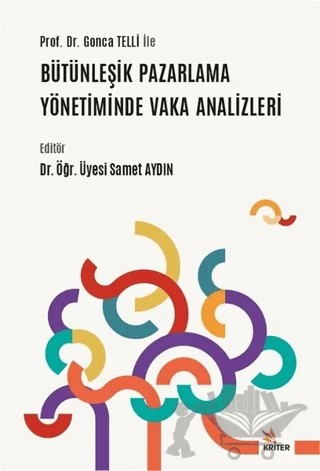Prof. Dr. Gonca Telli ile Bütünleşik Pazarlama Yönetiminde Vaka Analizleri – Gonca Telli Yamamoto, Samet Aydın – Kriter Yayınları kitap kapağı