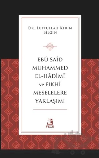 Ebu Said Muhammed el-Hadimi ve Fıkhi Meselelere Yaklaşımı – Lutfullah Kerim Bilgin – Fecr Yayınları kitap kapağı