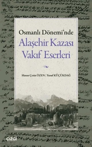 Osmanlı Dönemi'nde Alaşehir Kazası Vakıf Eserleri – Hasan Çetin Özen, Yusuf Küçükdağ – Çizgi Kitabevi Yayınları kitap kapağı