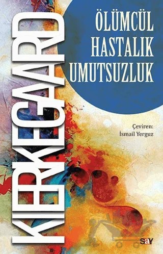 Ölümcül Hastalık Umutsuzluk – Soren Kierkegaard – Say Yayınları kitap kapağı