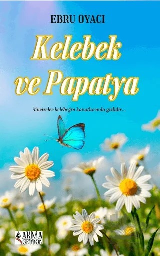 Kelebek Ve Papatya – Ebru Oyacı – Armageddon kitap kapağı