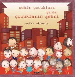 Şehir Çocukları Ya Da Çocukların Şehri – Şafak Okdemir – Yapı Kredi Yayınları kitap kapağı