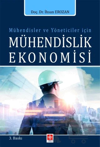 Mühendisler ve Yöneticiler İçin Mühendislik Ekonomisi – İhsan Erozan – Ekin Basım Yayın kitap kapağı