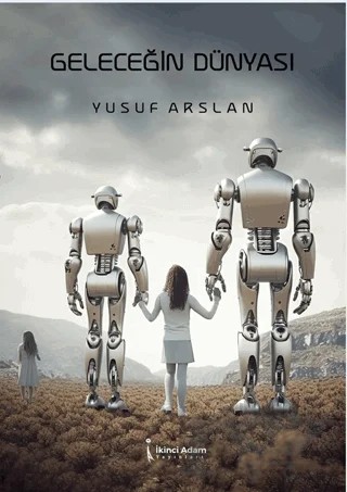 Geleceğin Dünyası – Yusuf Arslan – İkinci Adam Yayınları kitap kapağı