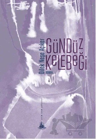 Gündüz Kelebeği – Dilek Neşe Açıker – Yitik Ülke Yayınları kitap kapağı