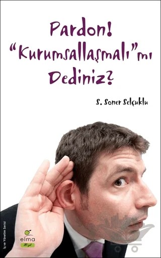 Pardon! “Kurumsallaşmalı”mı Dediniz? – S. Soner Selçuklu – ELMA Yayınevi kitap kapağı
