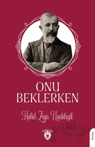 Onu Beklerken – Halit Ziya Uşaklıgil – Dorlion Yayınları kitap kapağı