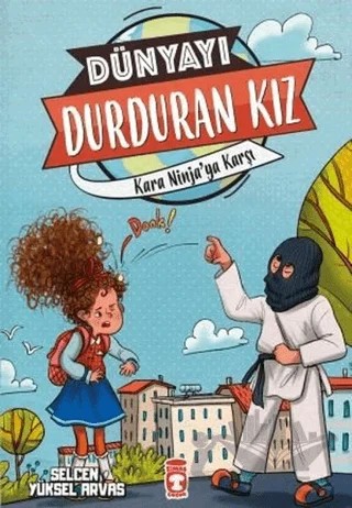 Dünyayı Durduran Kız - Kara Ninja’ya Karşı – Selcen Yüksel Arvas – Timaş Çocuk kitap kapağı