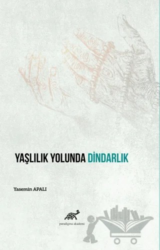 Yaşlılık Yolunda Dindarlık – Yasemin Apalı – Paradigma Akademi Yayınları kitap kapağı