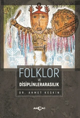 Folklor ve Disiplinlerarasılık – Ahmet Keskin – Akçağ Yayınları kitap kapağı