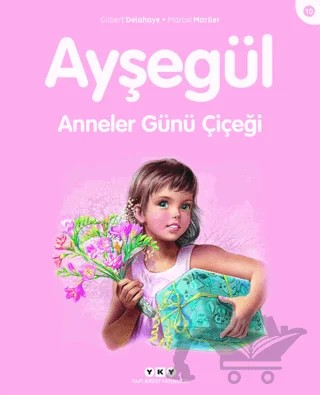 Ayşegül 10 - Anneler Günü Çiçeği – Gilbert Delahaye, Marcel Marlier – Yapı Kredi Yayınları kitap kapağı