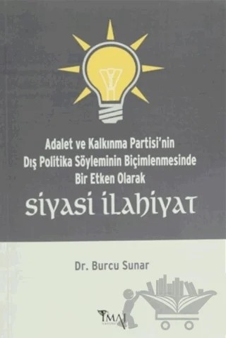 Adalet ve Kalkınma Partisi'nin Dış Politika Söyleminin Biçimlenmesinde Bir Etken Olarak Siyasi İlahiyat – Burcu Sunar – İmaj Yayıncılık kitap kapağı
