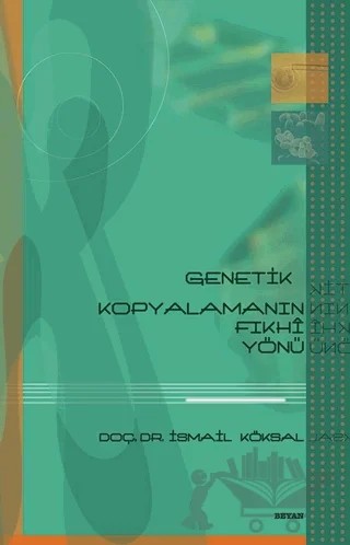 Genetik Kopyalamanın Fıkhi Yönü – İsmail Köksal – Beyan Yayınları kitap kapağı