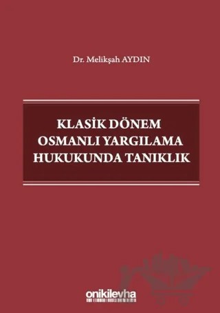 Klasik Dönem Osmanlı Yargılama Hukukunda Tanıklık – Melikşah Aydın – On İki Levha Yayınları kitap kapağı