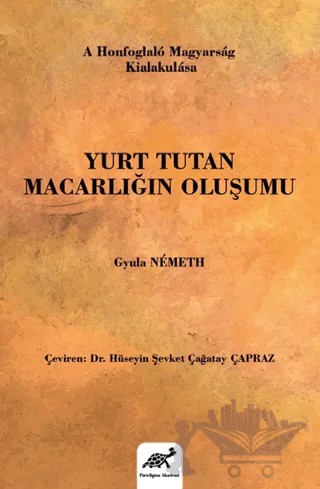 Yurt Tutan Macarlığın Oluşumu – Gyula Nemeth – Paradigma Akademi Yayınları kitap kapağı