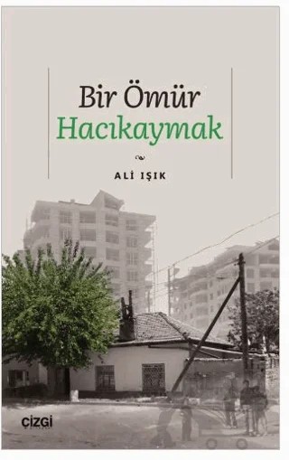 Bir Ömür Hacıkaymak – Ali Işık – Çizgi Kitabevi Yayınları kitap kapağı