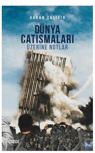 Dünya Çatışmaları Üzerine Notlar – Hakan Çalışır – Çizgi Kitabevi Yayınları kitap kapağı