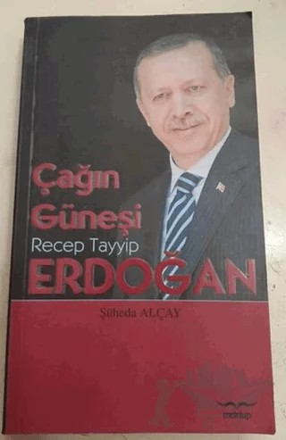 Çağın Güneşi: Recep Tayyip Erdoğan – Şüheda Alçay – Mektup Yayınları kitap kapağı