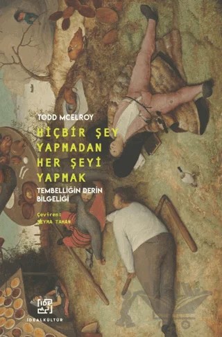 Hiçbir Şey Yapmadan Her Şeyi Yapmak - Tembelliğin Derin Bilgeliği – Todd Mcelroy – İdeal Kültür Yayıncılık kitap kapağı