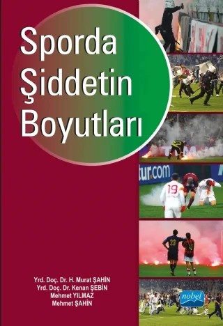 Sporda Şiddetin Boyutları – H. Murat Şahin, Kenan Şebin, Mehmet Yılmaz, Mehmet Şahin – Nobel Akademik Yayıncılık kitap kapağı