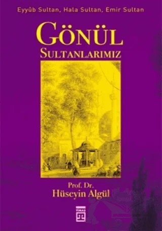 Gönül Sultanlarımız – Hüseyin Algül – Timaş Yayınları kitap kapağı