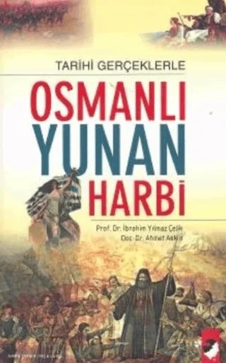 Tarihi Gerçeklerle Osmanlı Yunan Harbi – Ahmet Aksın, İbrahim Yılmazçelik – IQ Kültür Sanat Yayıncılık kitap kapağı