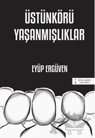 Üstünkörü Yaşanmışlıklar – Eyüp Ergüven – İkinci Adam Yayınları kitap kapağı