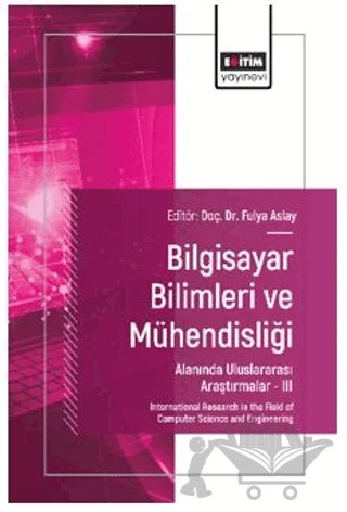 Bilgisayar Bilimleri ve Mühendisliği Alanında Uluslararası Araştırmalar – III – Seyhan Canyakan, Volkan Göreke, Yusuf Alaca, Serkan Taşpınar, Kerem Gencer, Tolga Özaslan – Eğitim Yayınevi - Bilimsel Eserler kitap kapağı