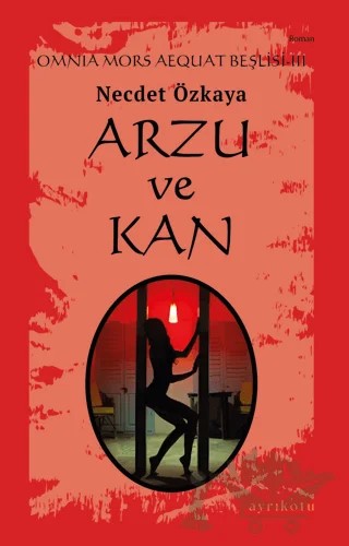 Arzu ve Kan - Omnia Mors Aequat Beşlisi III – Necdet Özkaya – Ayrıkotu Yayınları kitap kapağı