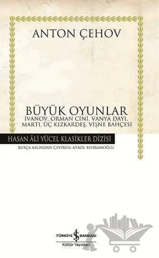 Büyük Oyunlar İvanov, Orman Cini, Vanya Dayı, Martı, Üç Kızkardeş, Vişne Bahçesi – Anton Pavloviç Çehov – İş Bankası Kültür Yayınları kitap kapağı