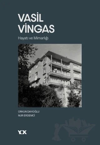 Vasil Vingas: Hayatı ve Mimarlığı – Orkun Dayıoğlu, Nur Erdemci – YOK Yayınları kitap kapağı