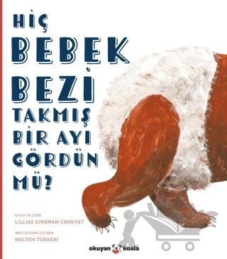 Hiç Bebek Bezi Takmış Bir Ayı Gördün Mü? – Lillias Kinsman-Chauvet – Okuyan Koala kitap kapağı