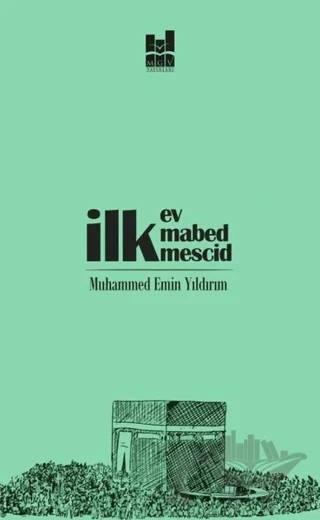 İlk Ev, İlk Mabed, İlk Mescid – Muhammed Emin Yıldırım – Mgv Yayınları kitap kapağı
