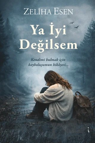 Ya İyi Değilsem – Zeliha Esen – İkinci Adam Yayınları kitap kapağı