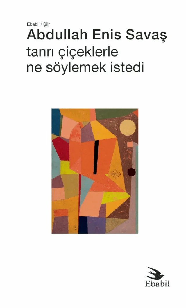 Tanrı Çiçeklerle Ne Söylemek İstedi (Şiir) – Abdullah Enis Savaş – Ebabil Yayınları kitap kapağı