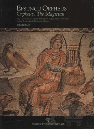 Efsuncu Orpheus - Orpheus, The Magician – Füsun Tülek – Arkeoloji ve Sanat Yayınları kitap kapağı