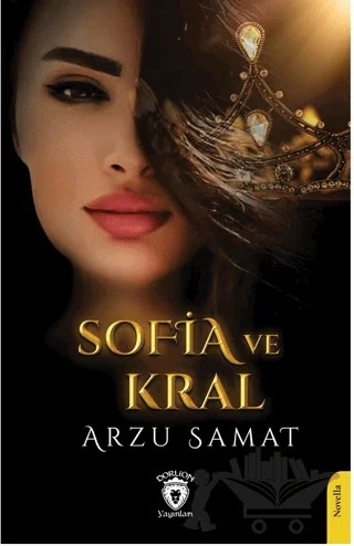Sofia ve Kral – Arzu Samat – Dorlion Yayınları kitap kapağı