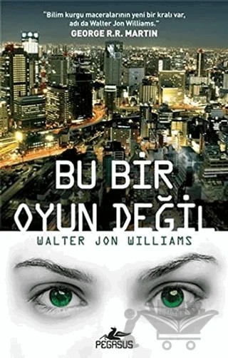 Bu Bir Oyun Değil – Walter Jon Williams – Pegasus Yayınları kitap kapağı