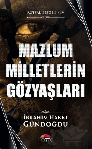 Mazlum Milletlerin Gözyaşları – İbrahim Hakkı Gündoğdu – Motto Yayınları kitap kapağı