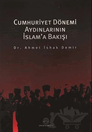 Cumhuriyet Dönemi Aydınlarının İslam’a Bakışı – Ahmet İshak Demir – Ensar Neşriyat kitap kapağı