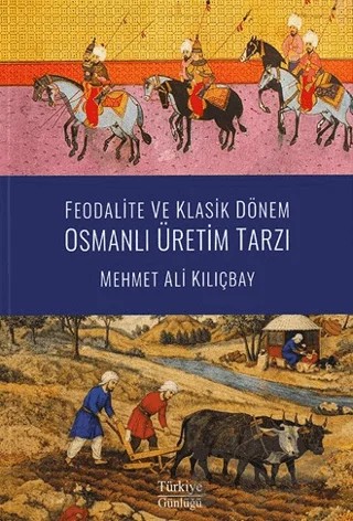 Feodalite ve Klasik Dönem Osmanlı Üretim Tarzı – Mehmet Ali Kılıçbay – Sia Kitap kitap kapağı