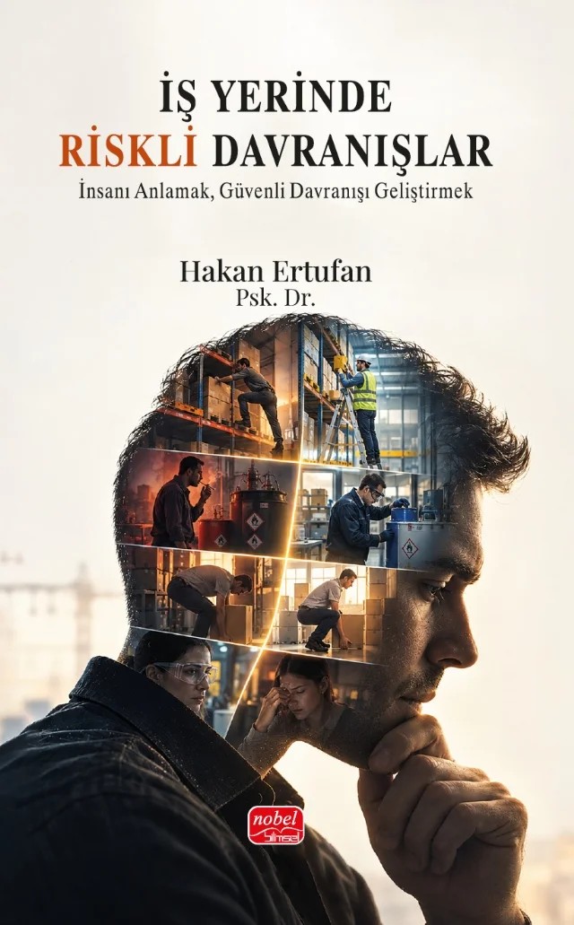 İŞ YERİNDE RİSKLİ DAVRANIŞLAR - İnsanı Anlamak, Güvenli Davranışı Geliştirmek – Hakan Ertufan – Nobel Bilimsel Eserler kitap kapağı